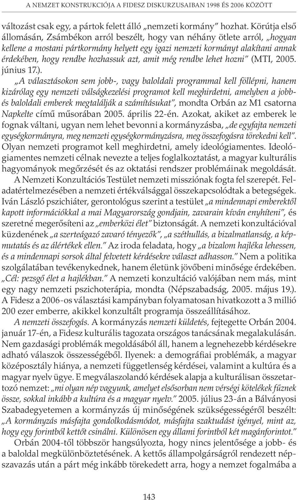 azt, amit még rendbe lehet hozni (MTI, 2005. június 17.).