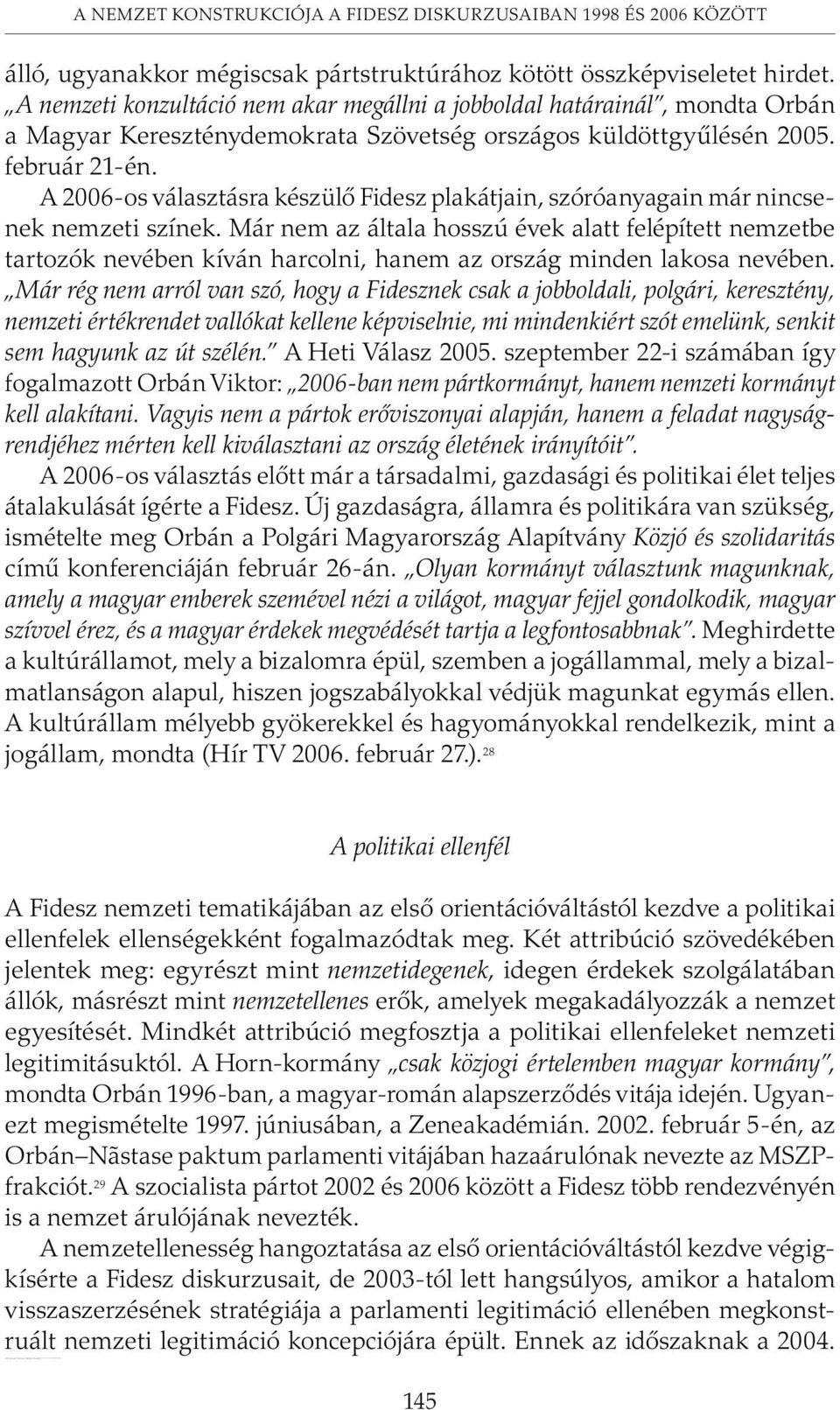 A jogállam arra a filozófiára épül, hogy az ember bizalmatlan, ezért a joghoz menekül. Egy kultúrállam éppen fordítva, a bizalomra épül (www.terrorhaza.hu).