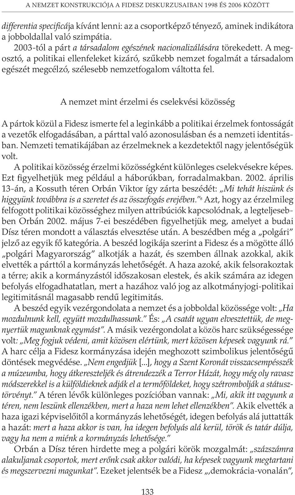 2003-tól a párt a társadalom egészének nacionalizálására törekedett.