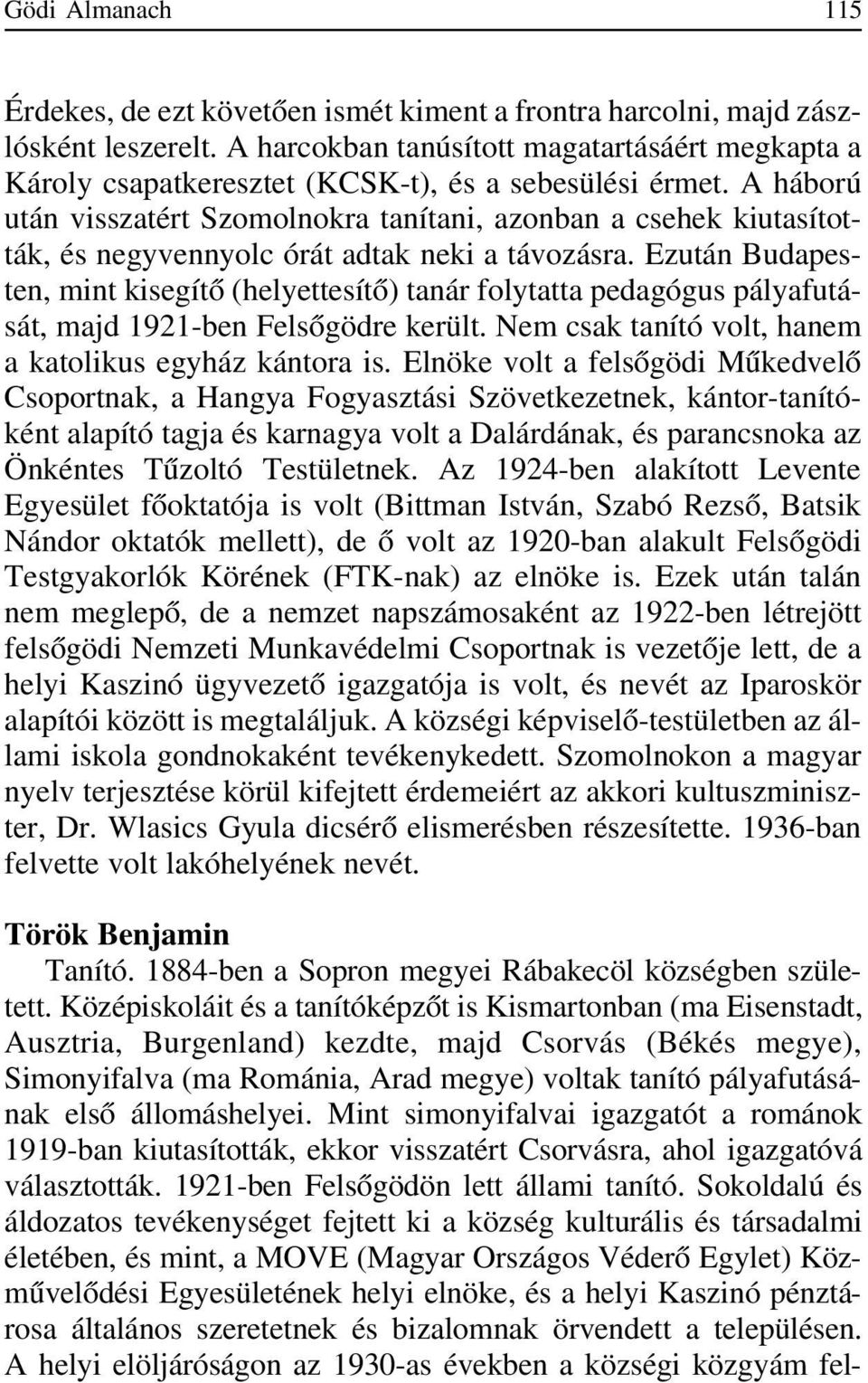 A háború után visszatért Szomolnokra tanítani, azonban a csehek kiutasították, és negyvennyolc órát adtak neki a távozásra.