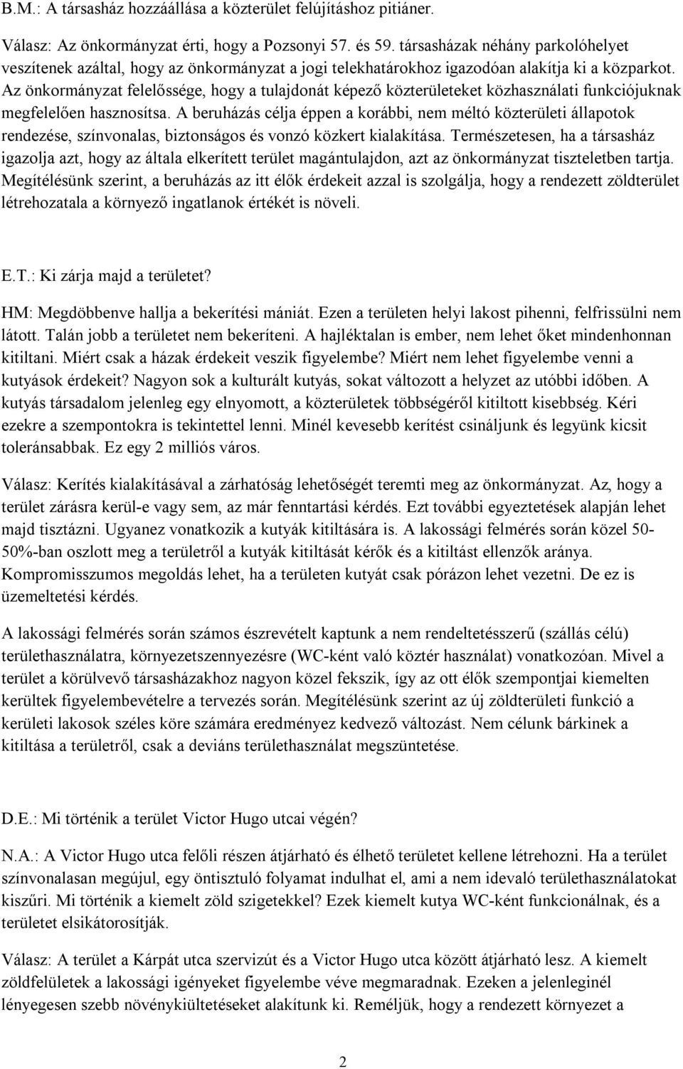 Az önkormányzat felelőssége, hogy a tulajdonát képező közterületeket közhasználati funkciójuknak megfelelően hasznosítsa.