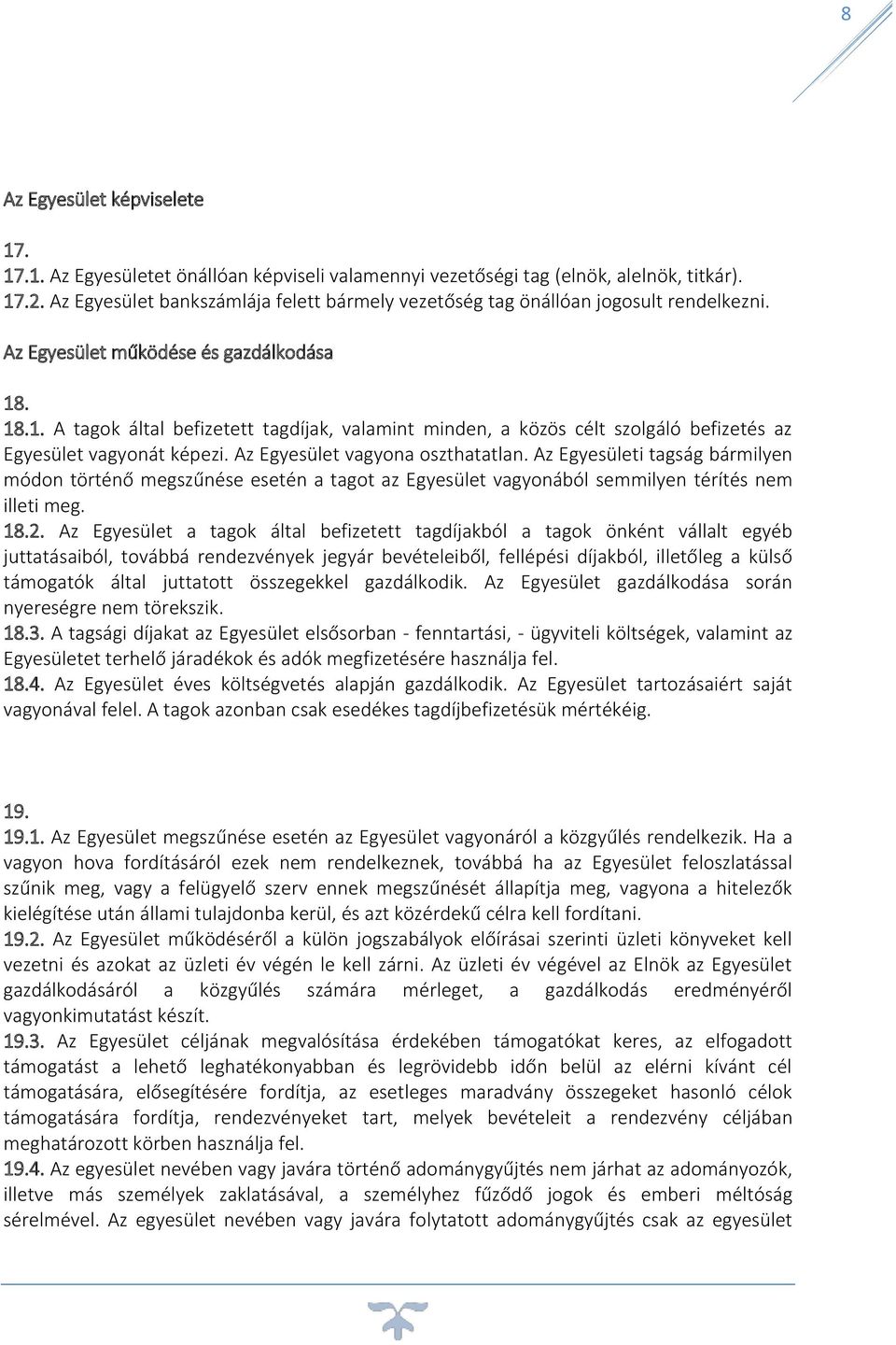 . 18.1. A tagok által befizetett tagdíjak, valamint minden, a közös célt szolgáló befizetés az Egyesület vagyonát képezi. Az Egyesület vagyona oszthatatlan.