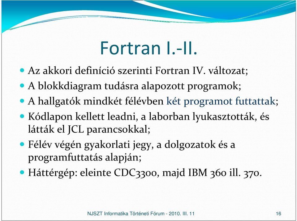 programot futtattak; Kódlapon kellett leadni, a laborban lyukasztották, és látták el JCL