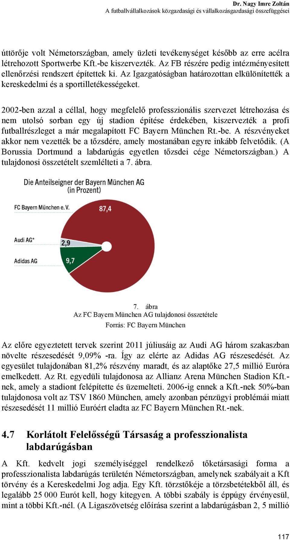 2002-ben azzal a céllal, hogy megfelelő professzionális szervezet létrehozása és nem utolsó sorban egy új stadion építése érdekében, kiszervezték a profi futballrészleget a már megalapított FC Bayern