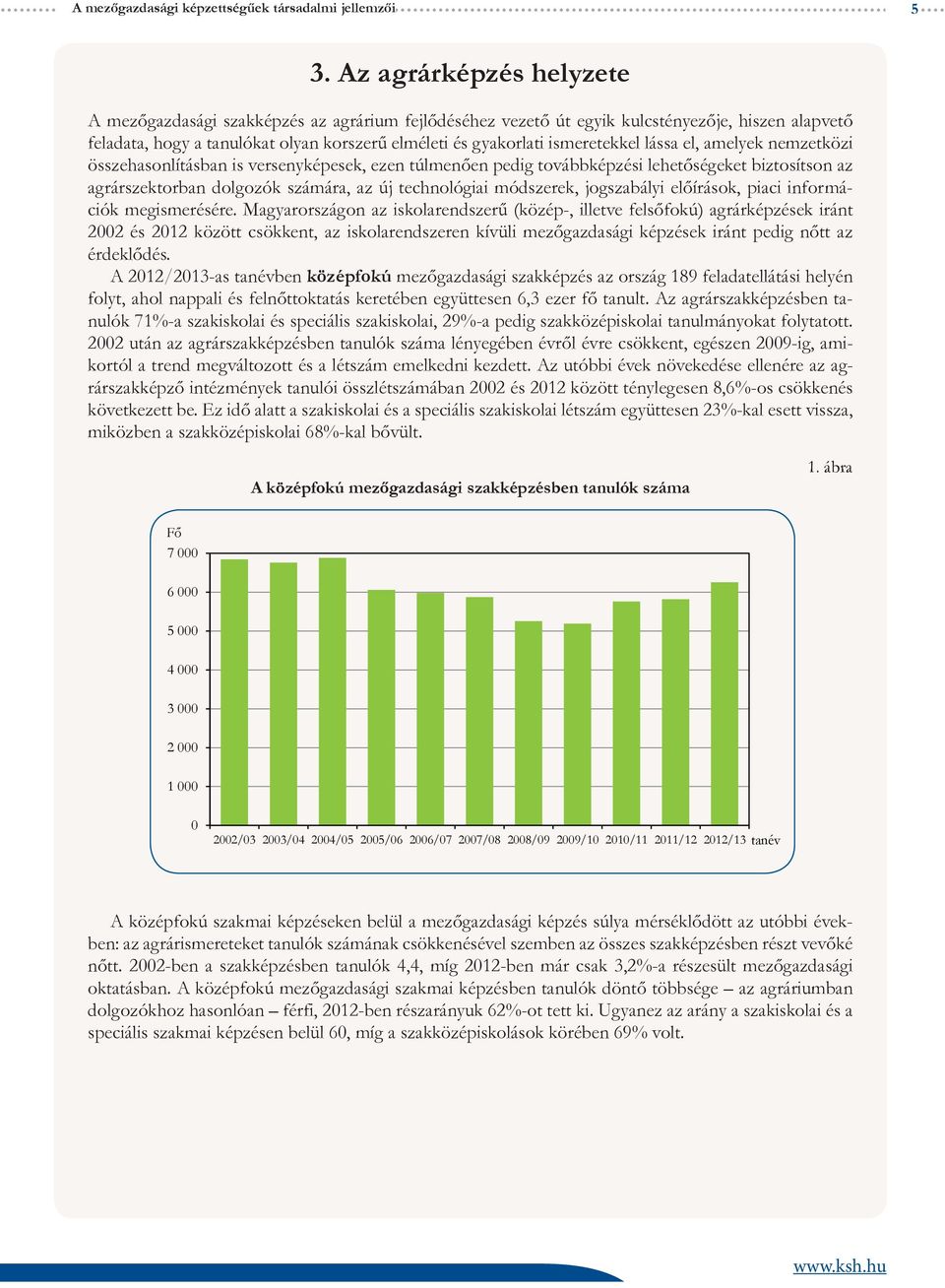 ismeretekkel lássa el, amelyek nemzetközi összehasonlításban is versenyképesek, ezen túlmenően pedig továbbképzési lehetőségeket biztosítson az agrárszektorban dolgozók számára, az új technológiai