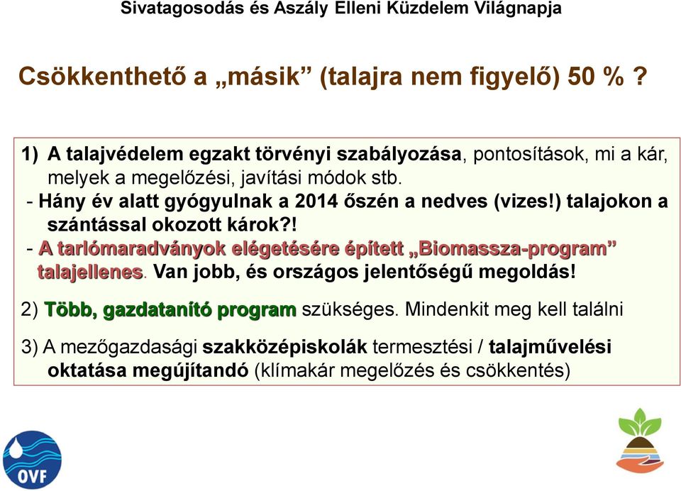 - Hány év alatt gyógyulnak a 2014 őszén a nedves (vizes!) talajokon a szántással okozott károk?