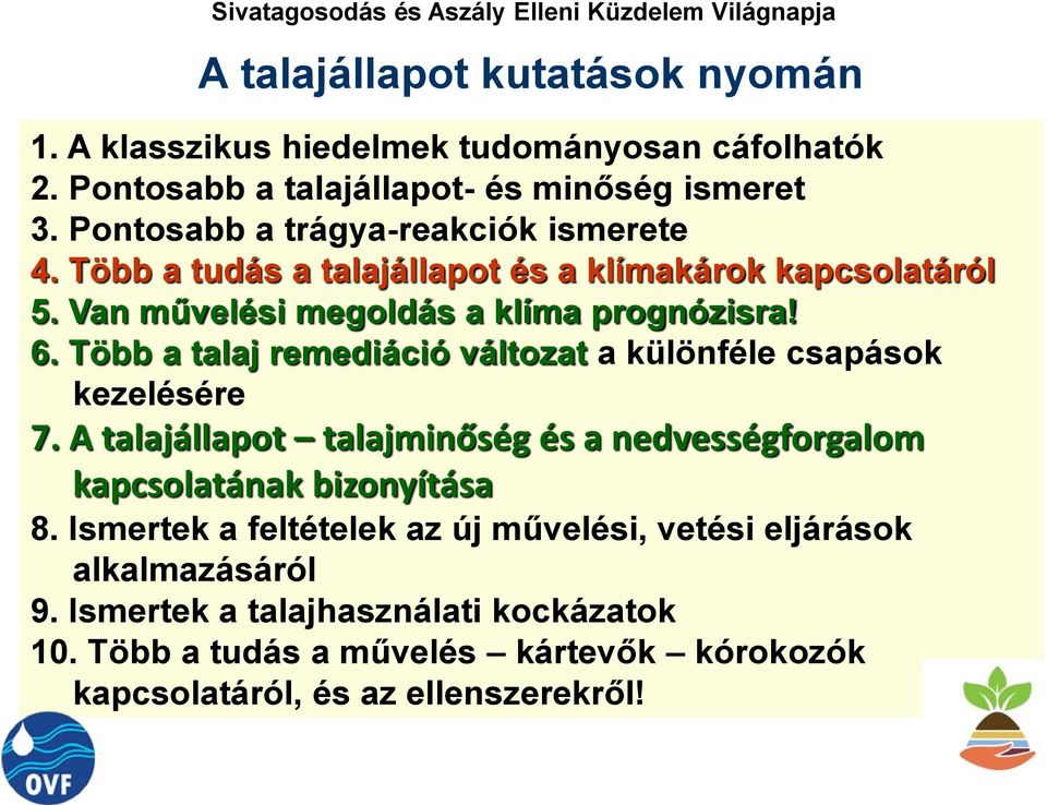 Több a talaj remediáció változat a különféle csapások kezelésére 7. A talajállapot talajminőség és a nedvességforgalom kapcsolatának bizonyítása 8.