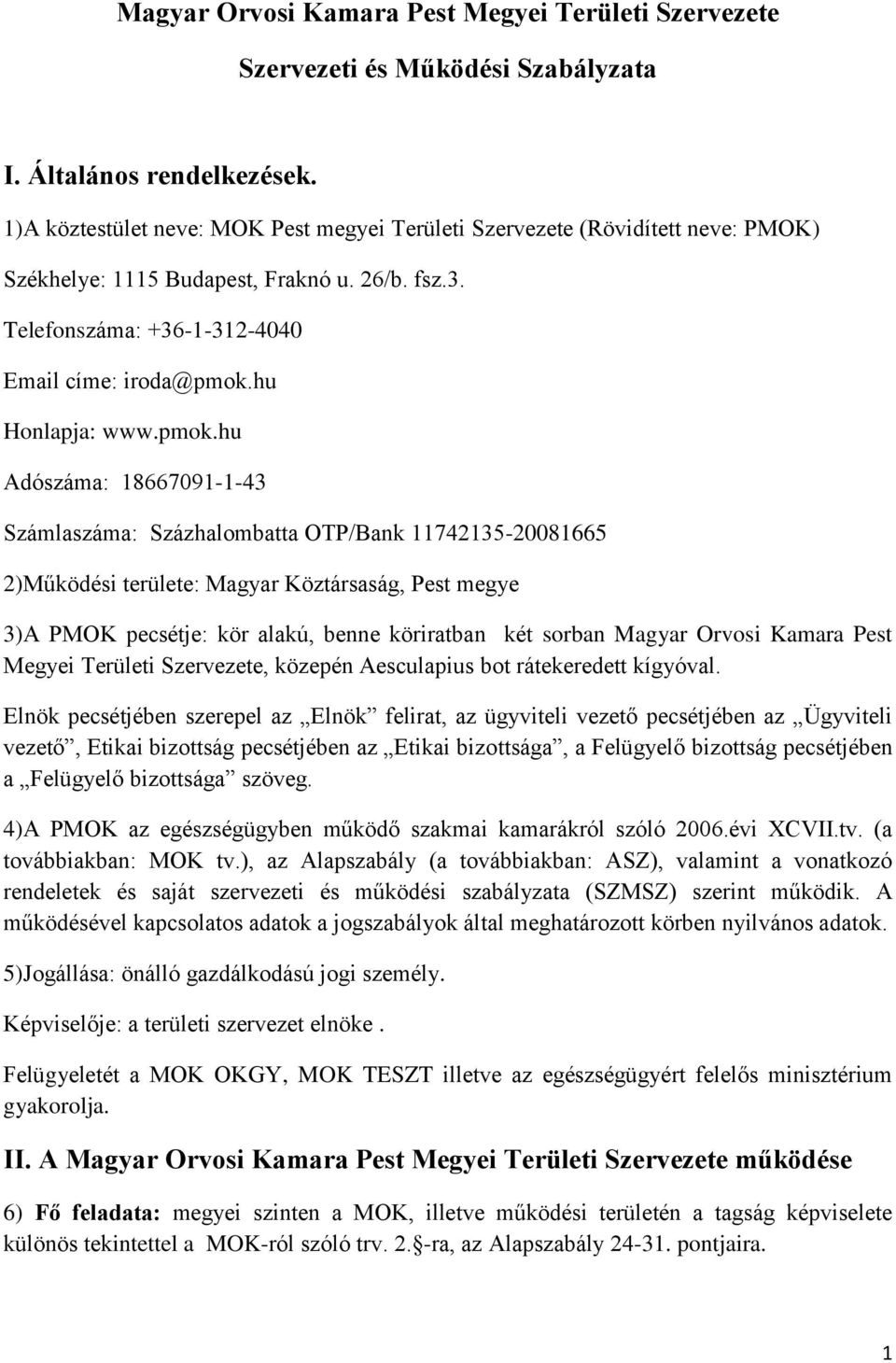 pmok.hu Adószáma: 18667091-1-43 Számlaszáma: Százhalombatta OTP/Bank 11742135-20081665 2)Működési területe: Magyar Köztársaság, Pest megye 3)A PMOK pecsétje: kör alakú, benne köriratban két sorban