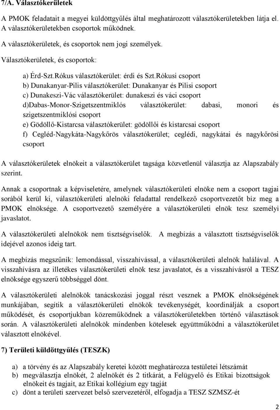 Rókusi csoport b) Dunakanyar-Pilis választókerület: Dunakanyar és Pilisi csoport c) Dunakeszi-Vác választókerület: dunakeszi és váci csoport d)dabas-monor-szigetszentmiklós választókerület: dabasi,