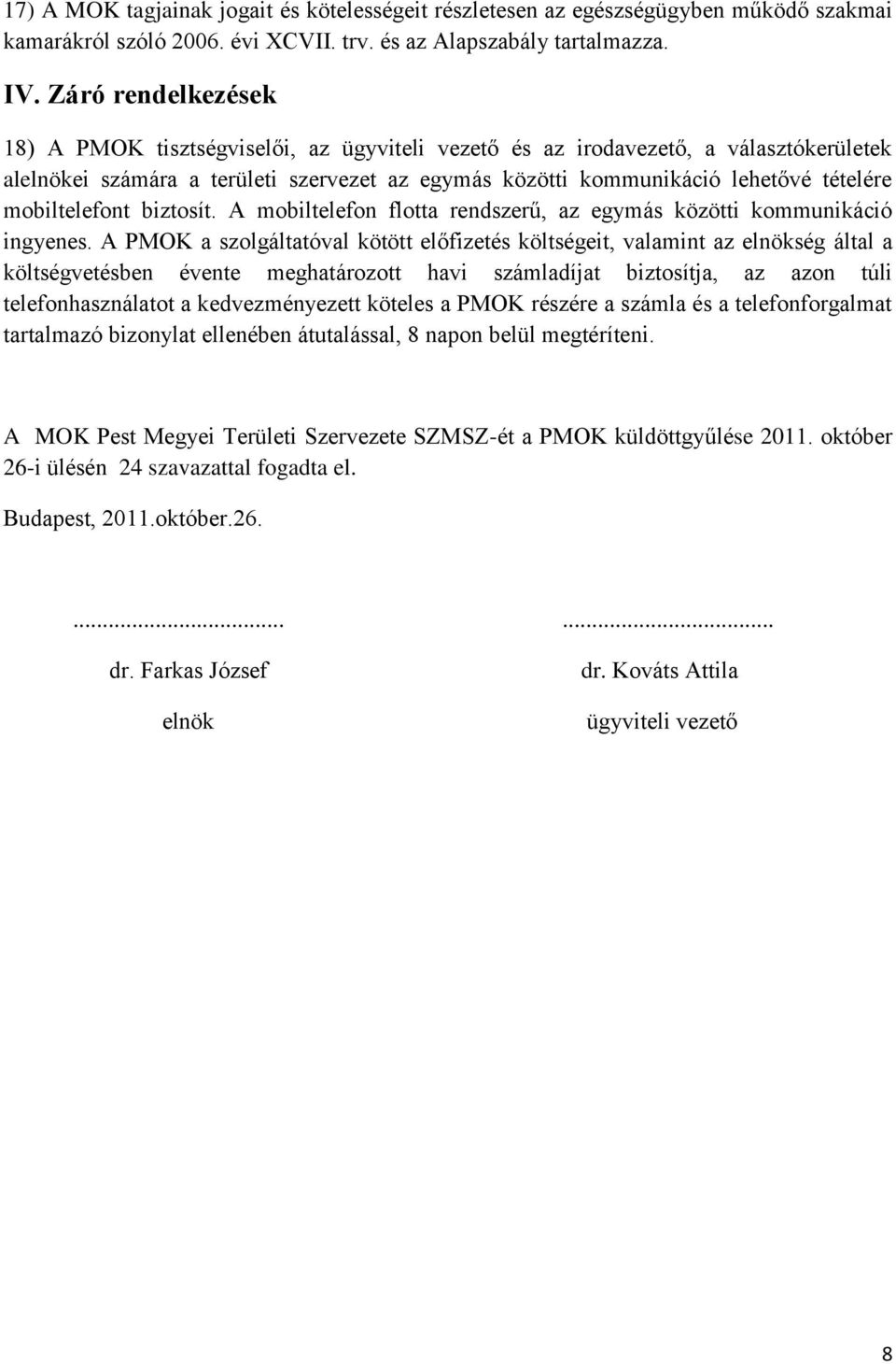 mobiltelefont biztosít. A mobiltelefon flotta rendszerű, az egymás közötti kommunikáció ingyenes.