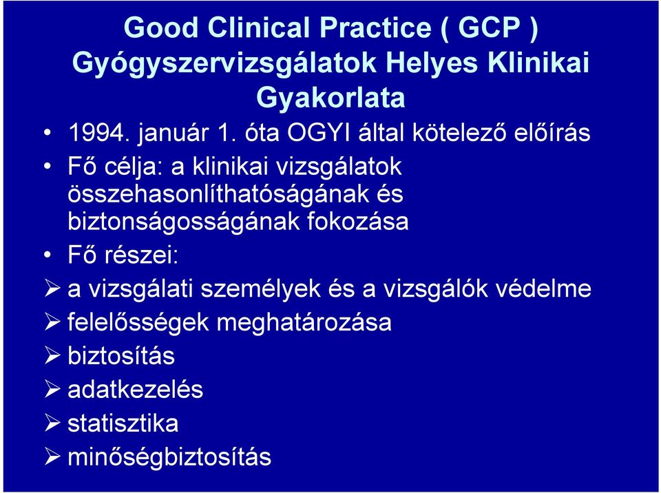 óta OGYI által kötelező előírás Fő célja: a klinikai vizsgálatok