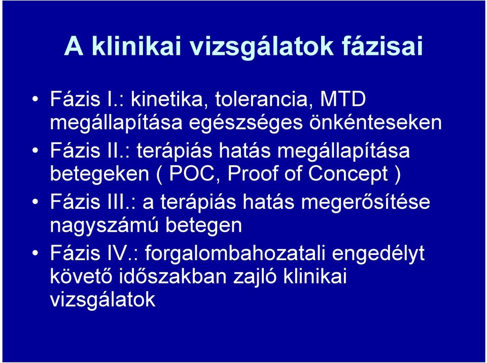 : terápiás hatás megállapítása betegeken ( POC, Proof of Concept ) Fázis III.