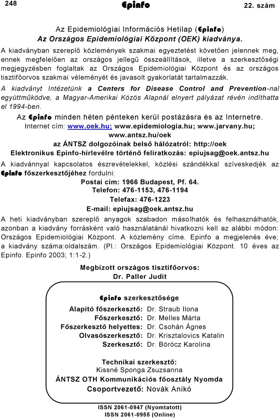 Epidemiológiai Központ és az országos tisztifőorvos szakmai véleményét és javasolt gyakorlatát tartalmazzák.