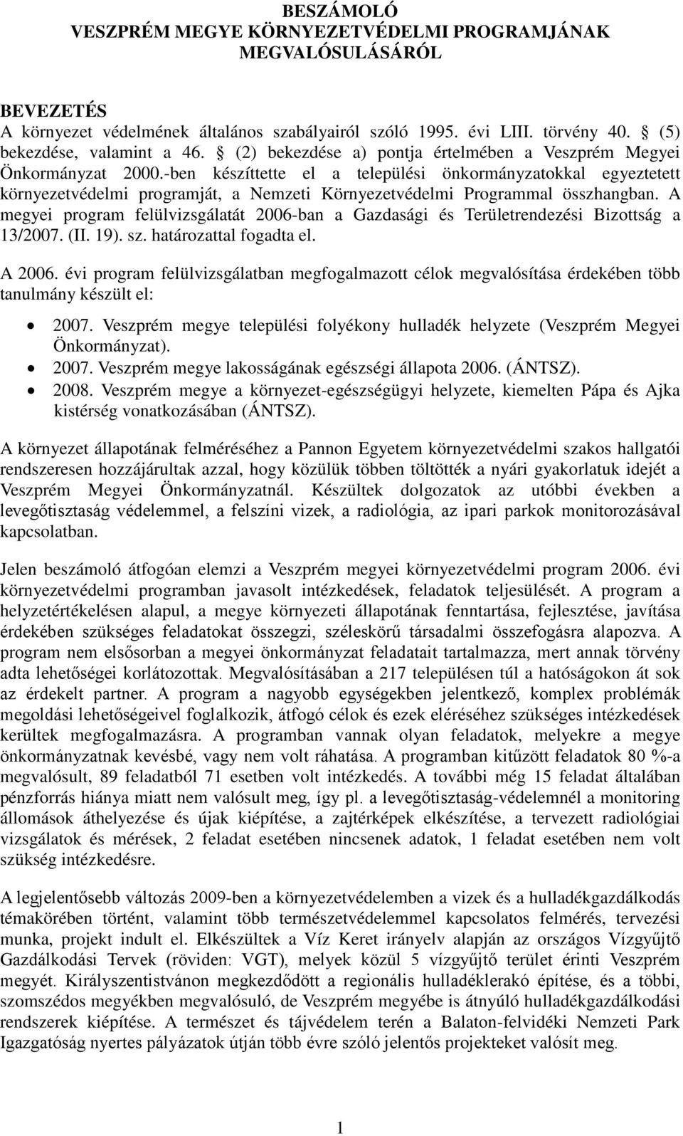 -ben készíttette el a települési önkormányzatokkal egyeztetett környezetvédelmi programját, a Nemzeti Környezetvédelmi Programmal összhangban.