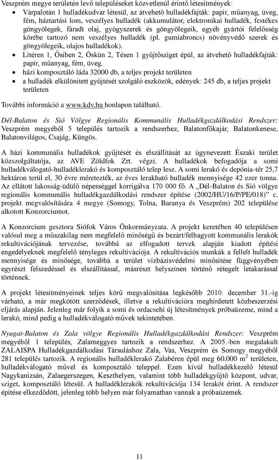 gumiabroncs) növényvédő szerek és göngyölegeik, olajos hulladékok). Litéren 1, Ősiben 2, Öskün 2, Tésen 1 gyűjtősziget épül, az átvehető hulladékfajták: papír, műanyag, fém, üveg.