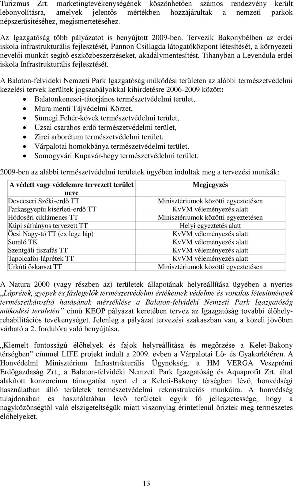 Tervezik Bakonybélben az erdei iskola infrastrukturális fejlesztését, Pannon Csillagda látogatóközpont létesítését, a környezeti nevelői munkát segítő eszközbeszerzéseket, akadálymentesítést,