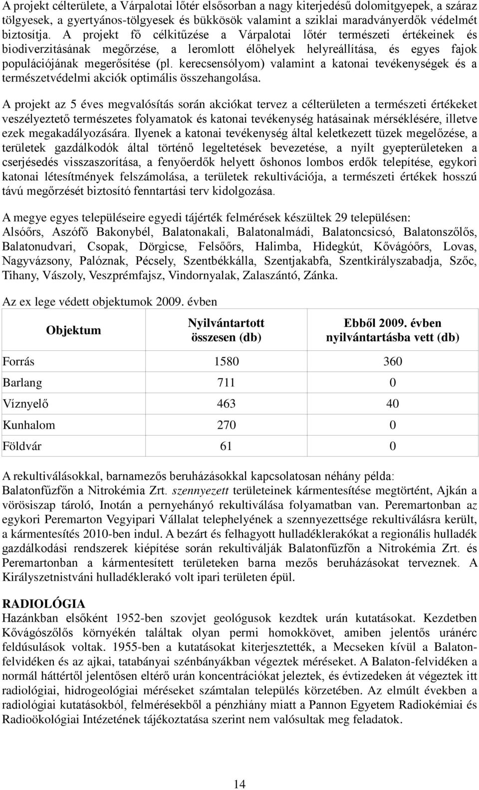 kerecsensólyom) valamint a katonai tevékenységek és a természetvédelmi akciók optimális összehangolása.