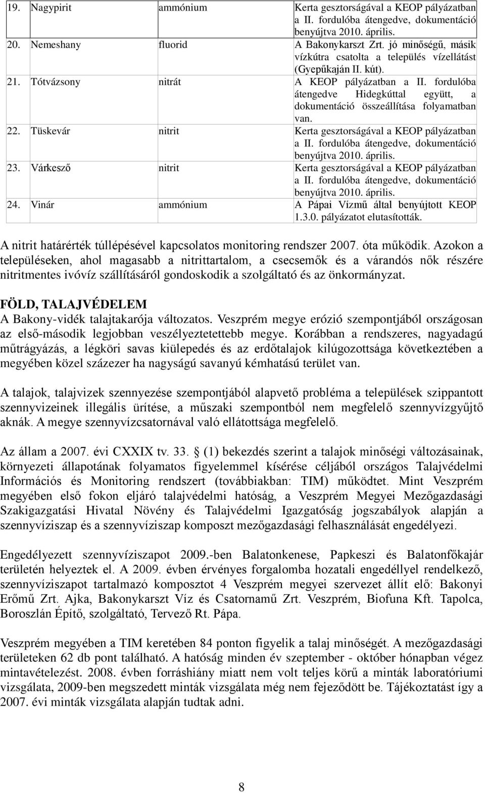 fordulóba átengedve Hidegkúttal együtt, a dokumentáció összeállítása folyamatban van. 22. Tüskevár nitrit Kerta gesztorságával a KEOP pályázatban a II.