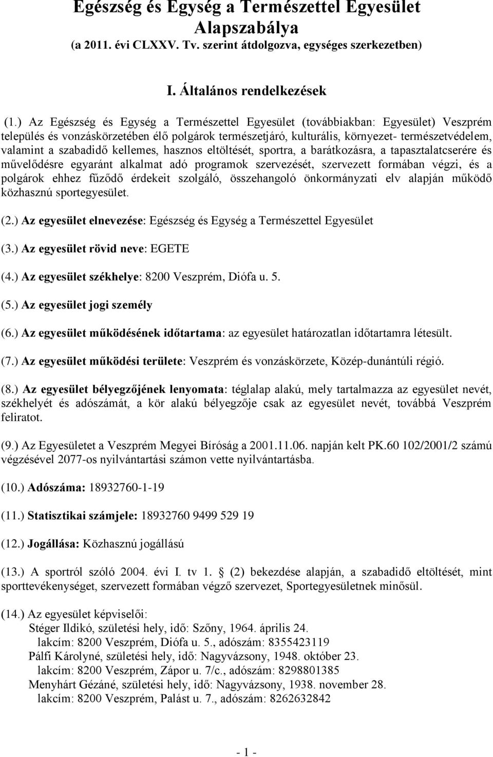 szabadidő kellemes, hasznos eltöltését, sportra, a barátkozásra, a tapasztalatcserére és művelődésre egyaránt alkalmat adó programok szervezését, szervezett formában végzi, és a polgárok ehhez fűződő