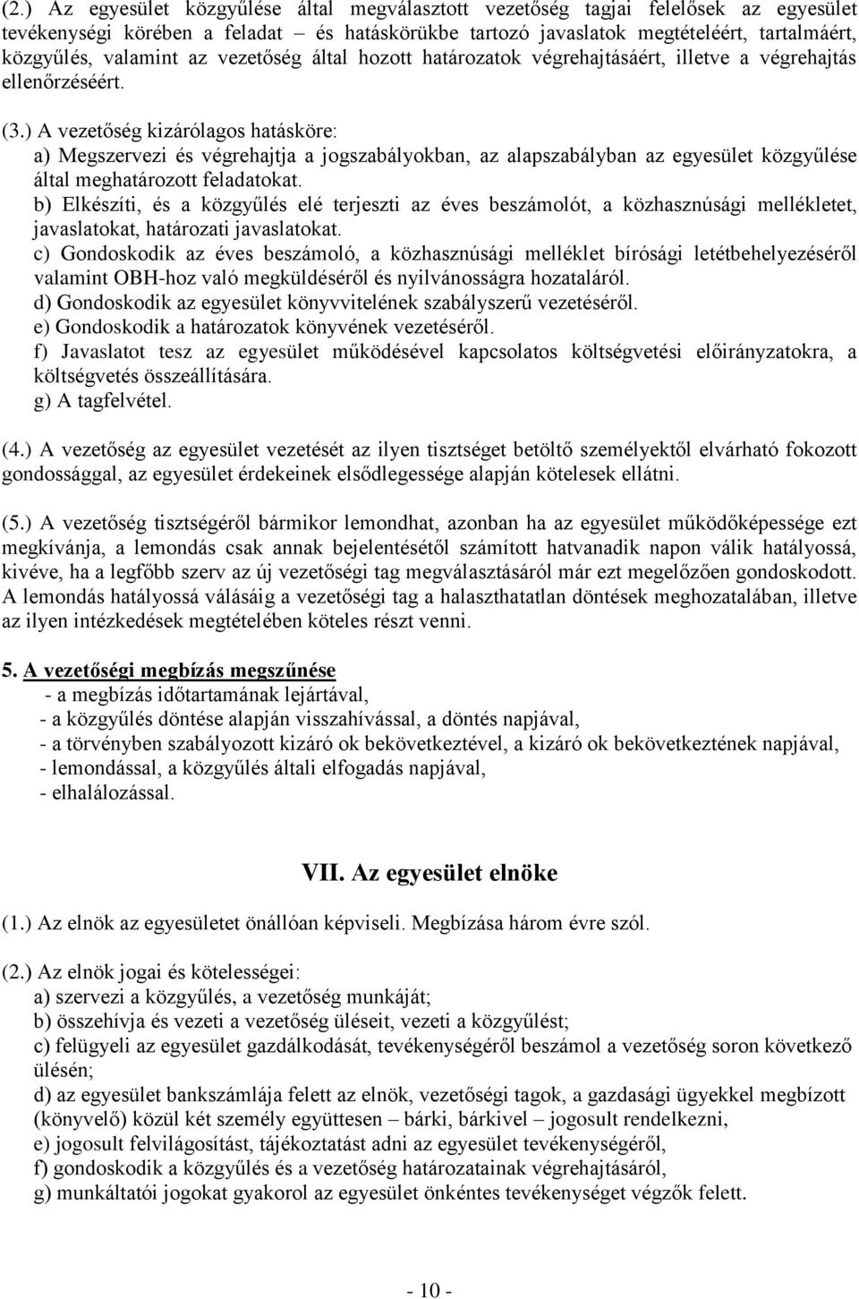 ) A vezetőség kizárólagos hatásköre: a) Megszervezi és végrehajtja a jogszabályokban, az alapszabályban az egyesület közgyűlése által meghatározott feladatokat.