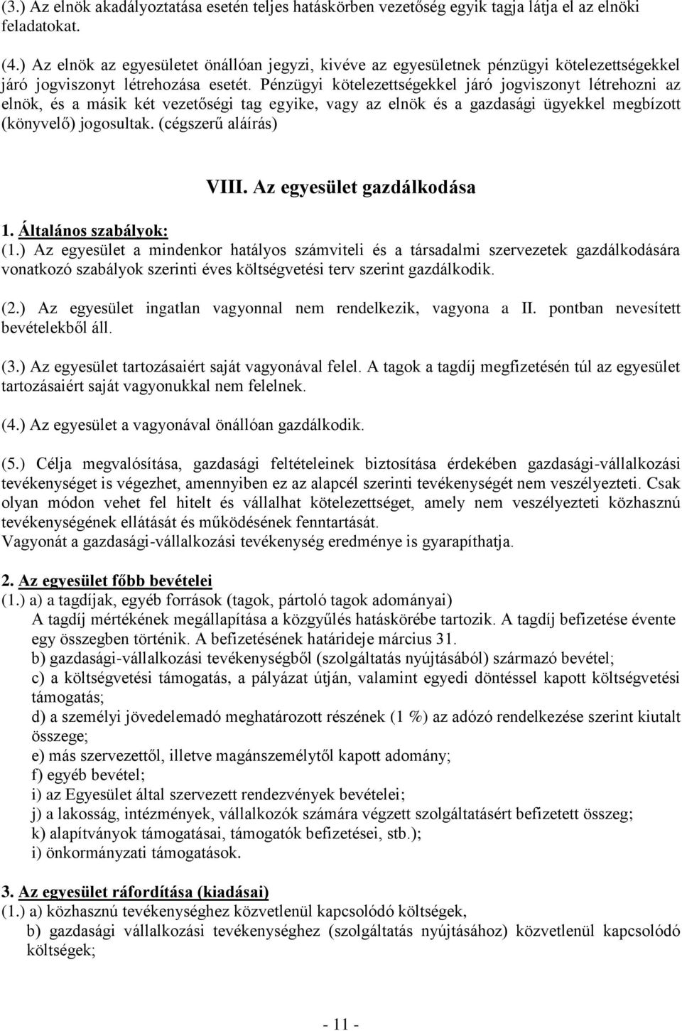 Pénzügyi kötelezettségekkel járó jogviszonyt létrehozni az elnök, és a másik két vezetőségi tag egyike, vagy az elnök és a gazdasági ügyekkel megbízott (könyvelő) jogosultak. (cégszerű aláírás) VIII.