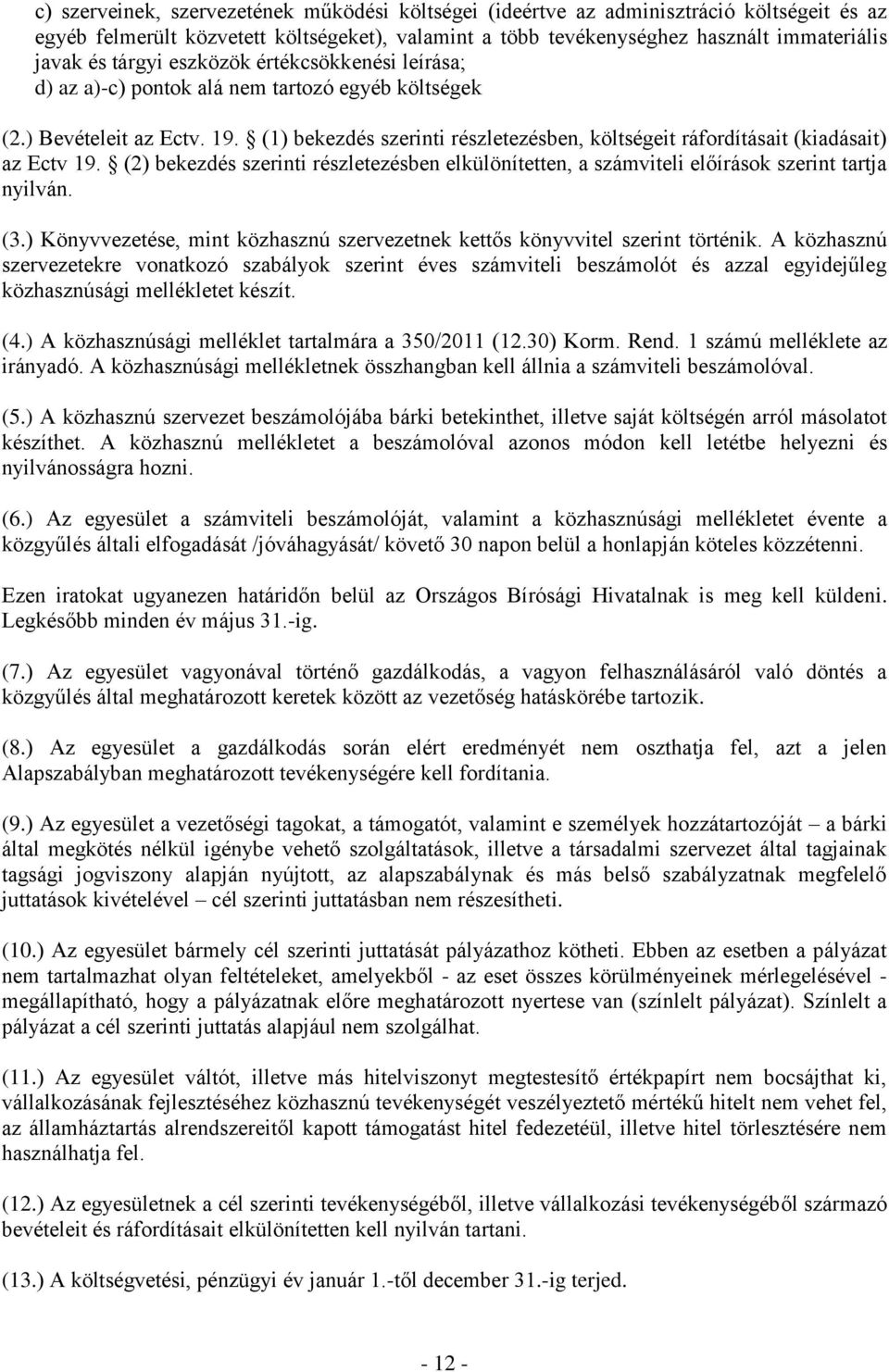 (1) bekezdés szerinti részletezésben, költségeit ráfordításait (kiadásait) az Ectv 19. (2) bekezdés szerinti részletezésben elkülönítetten, a számviteli előírások szerint tartja nyilván. (3.