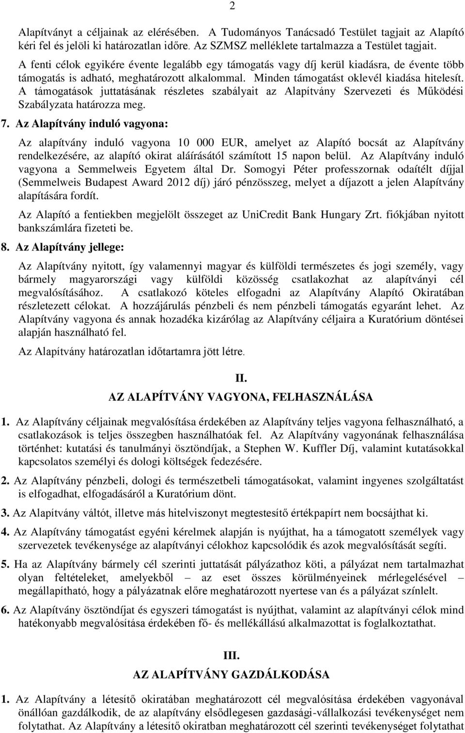 A támogatások juttatásának részletes szabályait az Alapítvány Szervezeti és Működési Szabályzata határozza meg. 7.