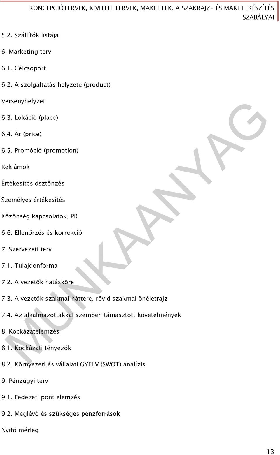 Az alkalmazottakkal szemben támasztott követelmények 8. Kockázatelemzés 8.1. Kockázati tényezők 8.2. Környezeti és vállalati GYELV (SWOT) analízis 9.