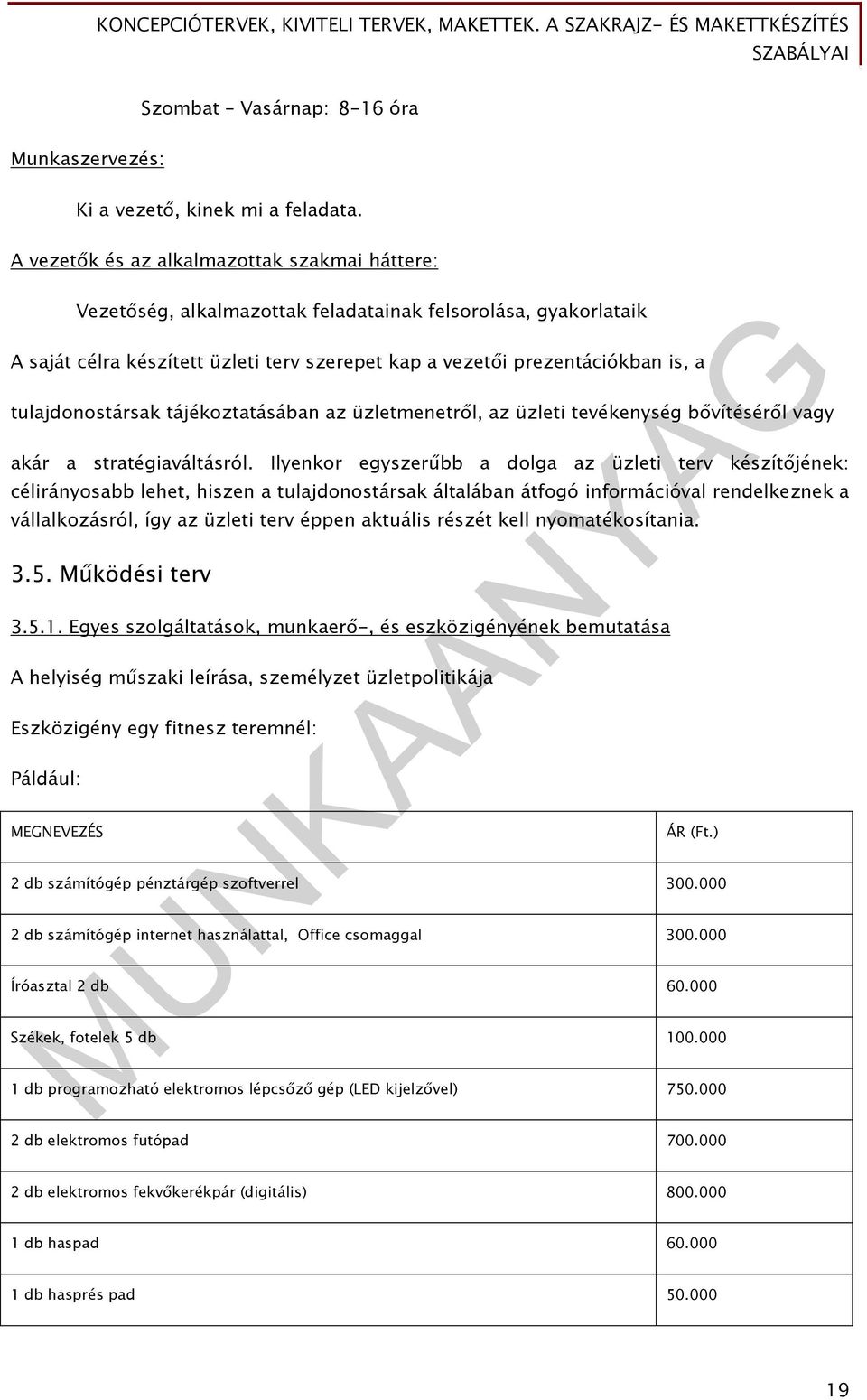 tulajdonostársak tájékoztatásában az üzletmenetről, az üzleti tevékenység bővítéséről vagy akár a stratégiaváltásról.