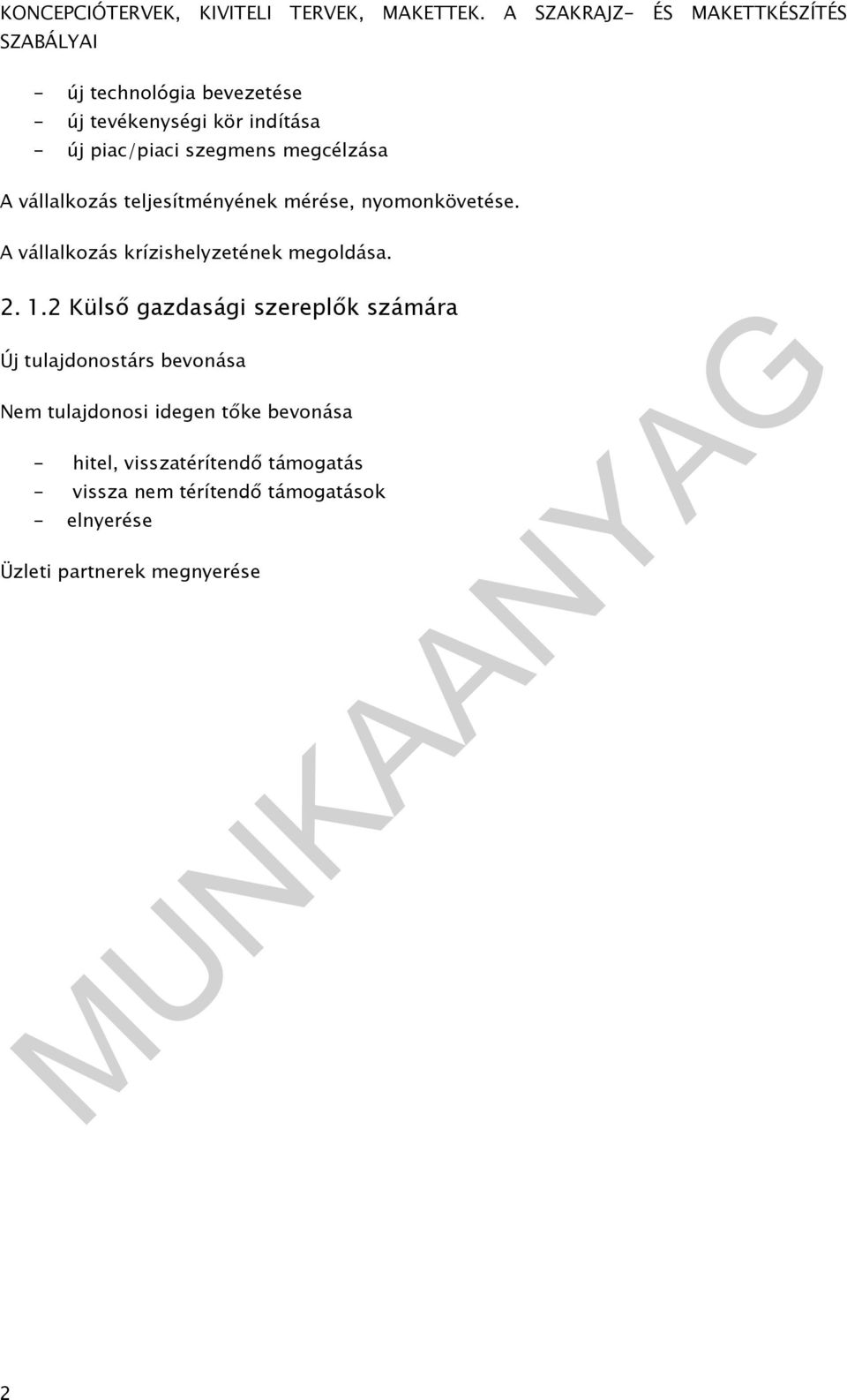 2 Külső gazdasági szereplők számára Új tulajdonostárs bevonása Nem tulajdonosi idegen tőke bevonása -