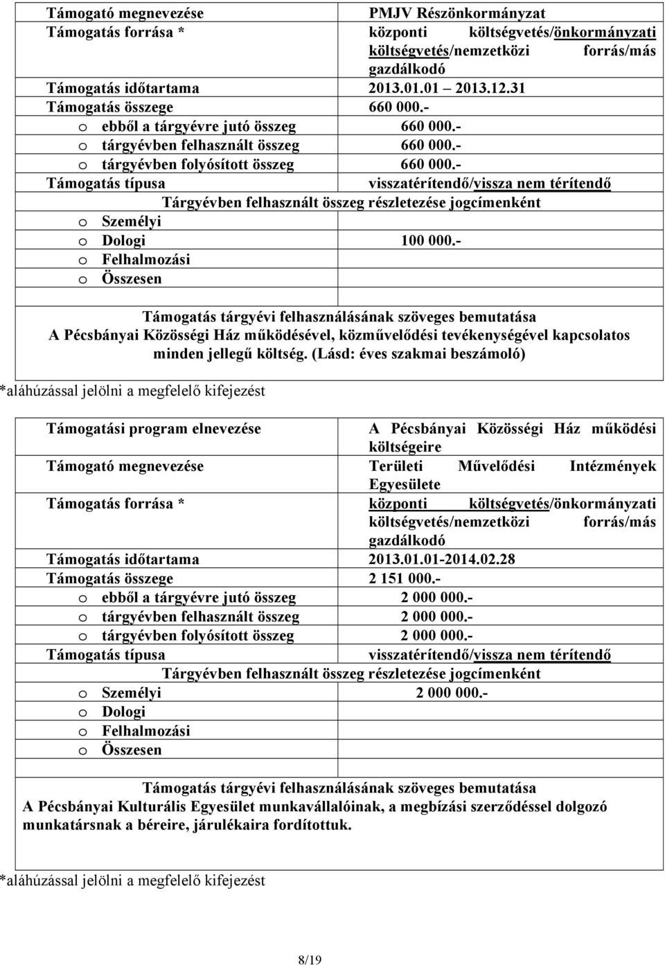 - Támogatás típusa visszatérítendő/vissza nem térítendő Tárgyévben felhasznált összeg részletezése jogcímenként o Személyi o Dologi 100 000.