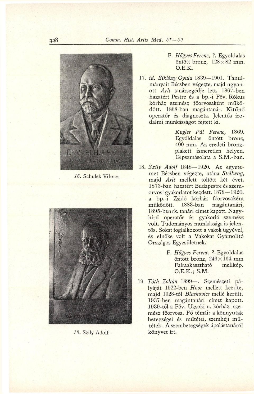 Kugler Pál Ferenc, 1869. Egyoldalas öntött bronz, 400 mm. Az eredeti bronz plakett ismeretlen helyen. Gipszmásolata a S.M.-ban. 16. Schulek Vilmos 18. Szily Adolf 1848-1920.