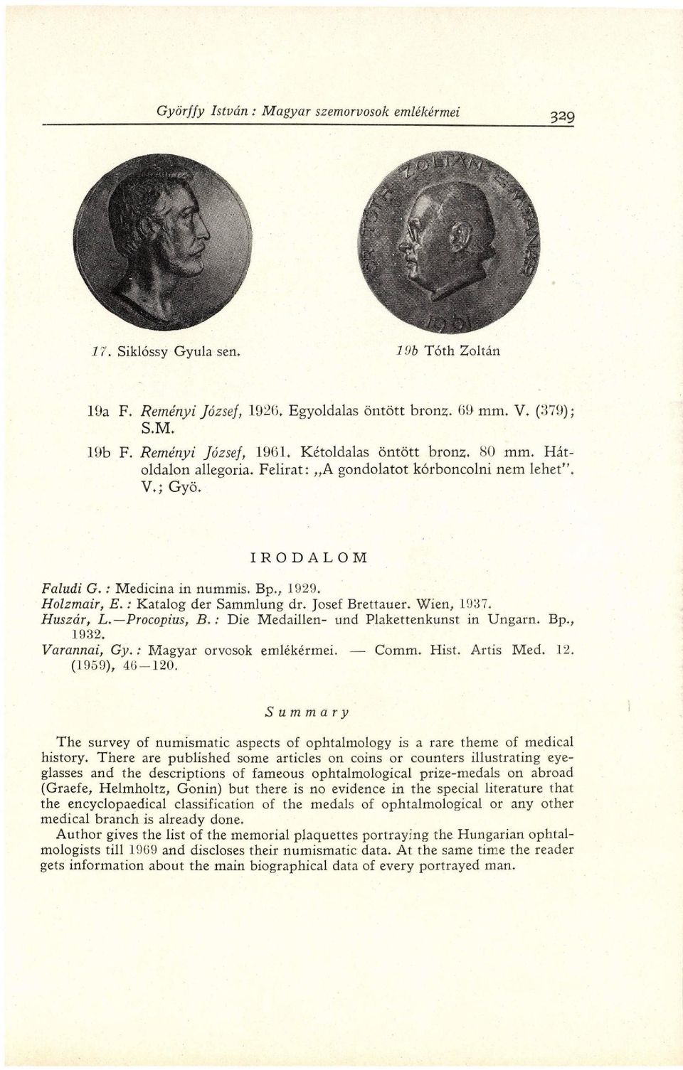 : Die Medaillen- und Plakettenkunst in Ungarn. Bp., 1932. Varannai, Gy. : Magyar orvosok emlékérmei. Comm. Hist. Artis Med. 12. (1959), 4(5-120.