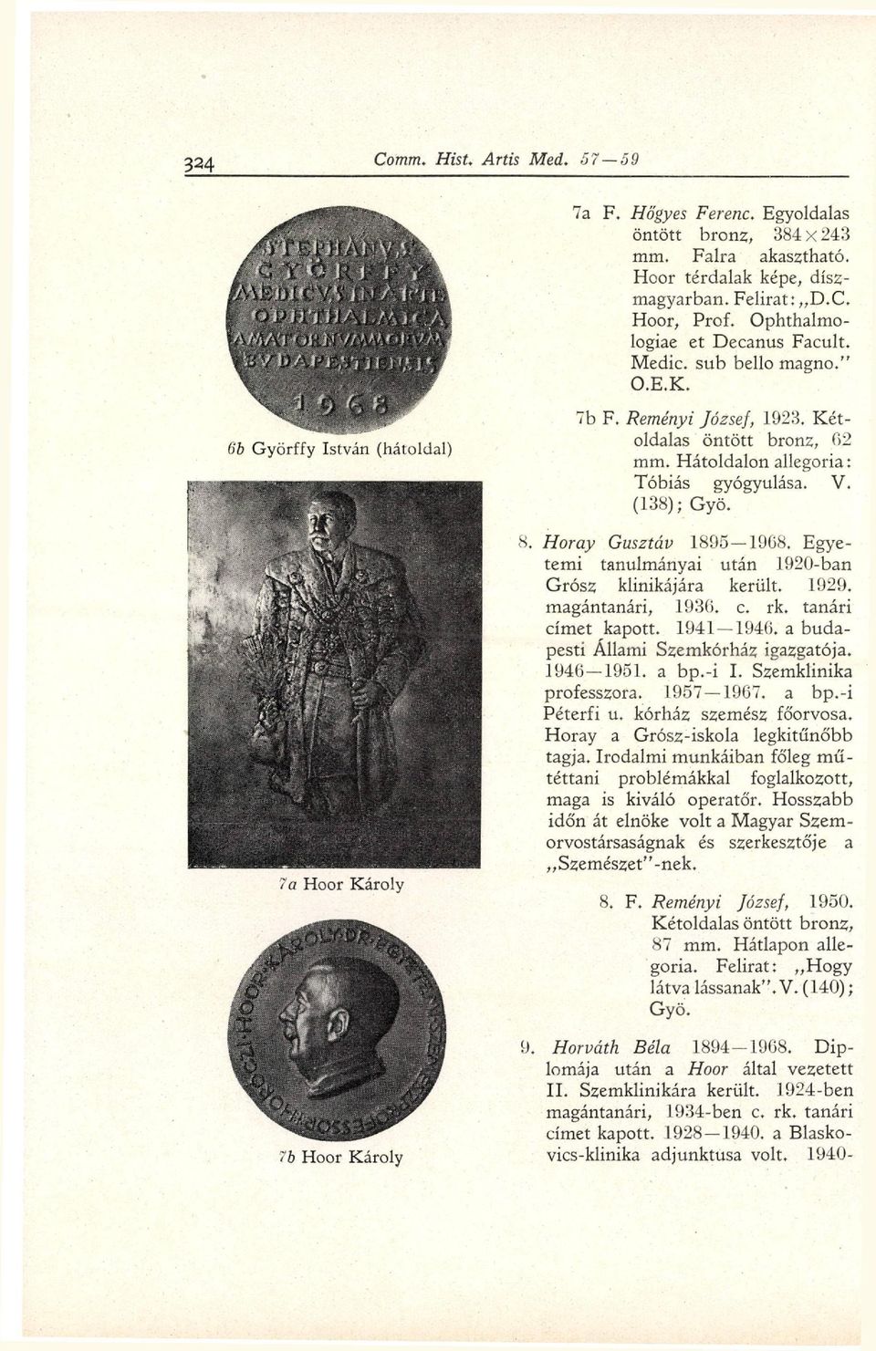 Egye temi tanulmányai után 1920-ban Grósz klinikájára került. 1929. magántanári, 1936. c. rk. tanári címet kapott. 1941 1946. a buda pesti Állami Szemkórház igazgatója. 1946 1951. a bp.-i I.