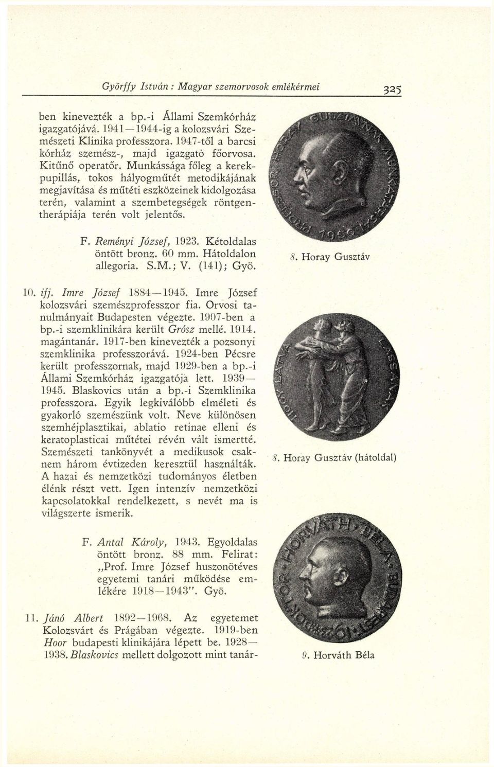 Reményi József, 1923. Kétoldalas öntött bronz. 00 mm. Hátoldalon allegória. S.M.; V. (141); Gyö. 10. ifj. Imre József 1884 1945. Imre József kolozsvári szemészprofesszor fia.