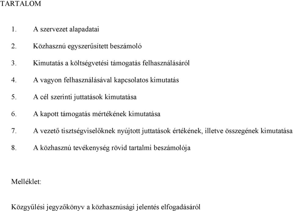 A cél szerinti juttatások kimutatása 6. A kapott támogatás mértékének kimutatása 7.