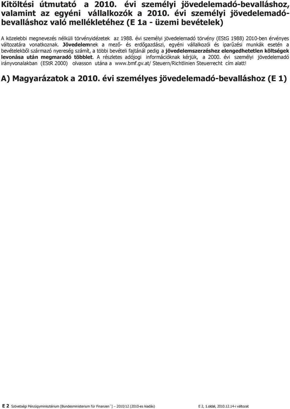 évi személyi jövedelemadó törvény (EStG 1988) 2010-ben érvényes változatára vonatkoznak.