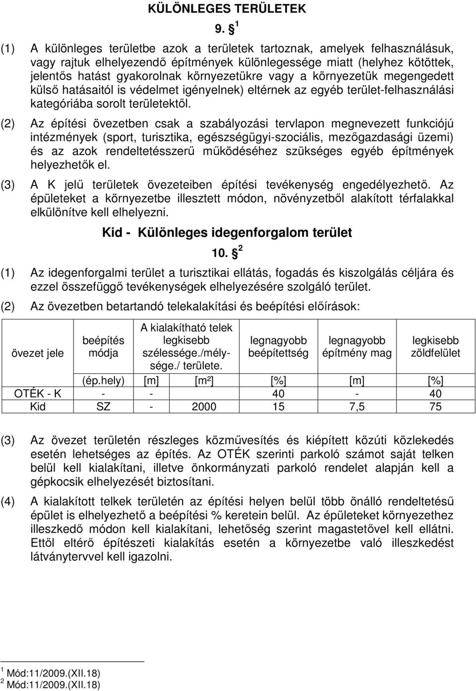 vagy a környezetük megengedett külsı hatásaitól is védelmet igényelnek) eltérnek az egyéb terület-felhasználási kategóriába sorolt területektıl.