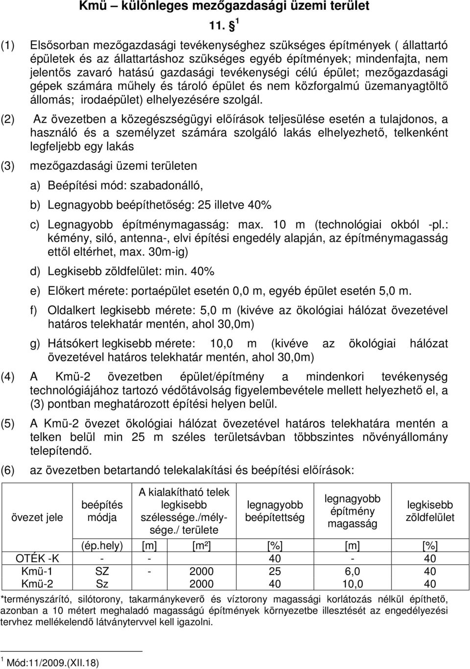 tevékenységi célú épület; mezıgazdasági gépek számára mőhely és tároló épület és nem közforgalmú üzemanyagtöltı állomás; irodaépület) elhelyezésére szolgál.