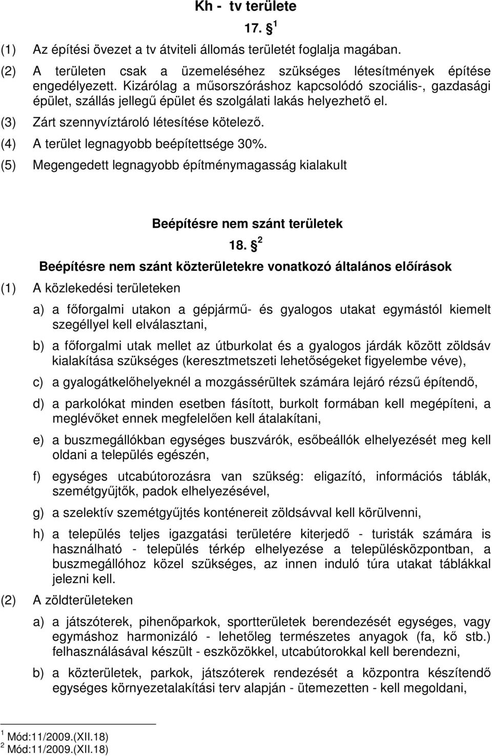 (4) A terület beépítettsége 30%. (5) Megengedett építménymagasság kialakult Beépítésre nem szánt területek 18.