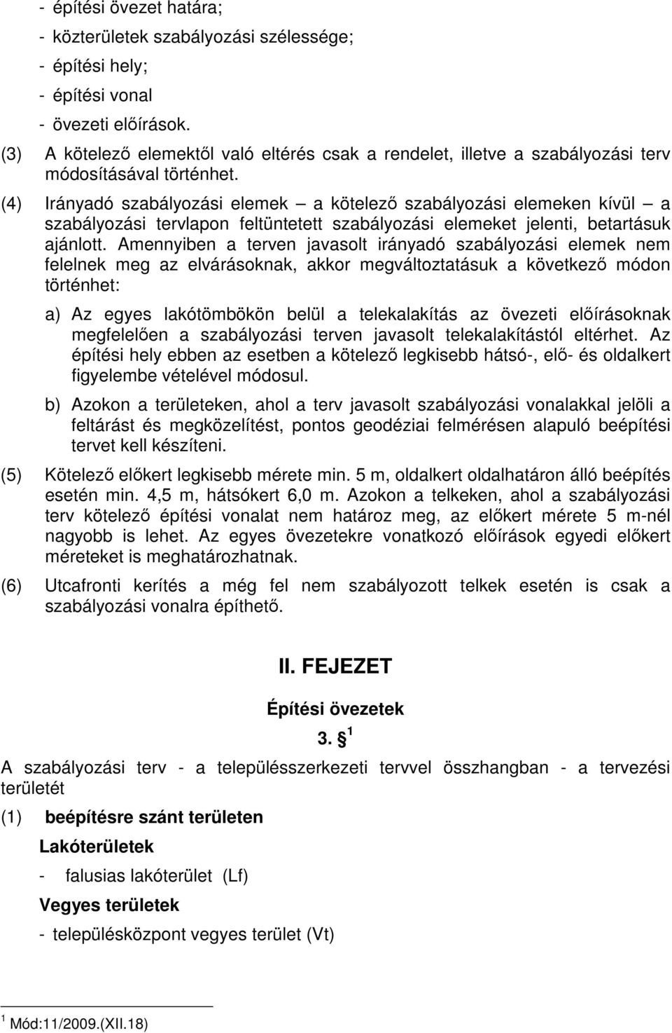 (4) Irányadó szabályozási elemek a kötelezı szabályozási elemeken kívül a szabályozási tervlapon feltüntetett szabályozási elemeket jelenti, betartásuk ajánlott.