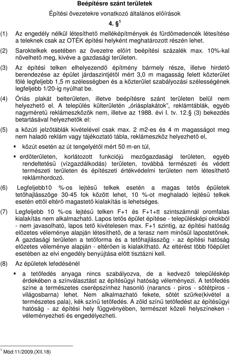 (2) Saroktelkek esetében az övezetre elıírt beépítési százalék max. 10%-kal növelhetı meg, kivéve a gazdasági területen.