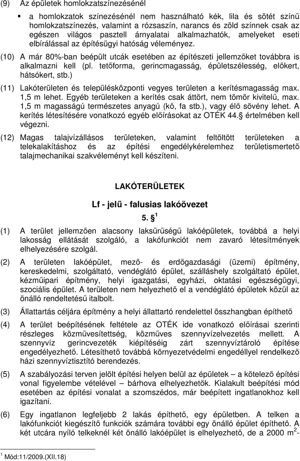 tetıforma, gerincmagasság, épületszélesség, elıkert, hátsókert, stb.) (11) Lakóterületen és településközponti vegyes területen a kerítésmagasság max. 1,5 m lehet.