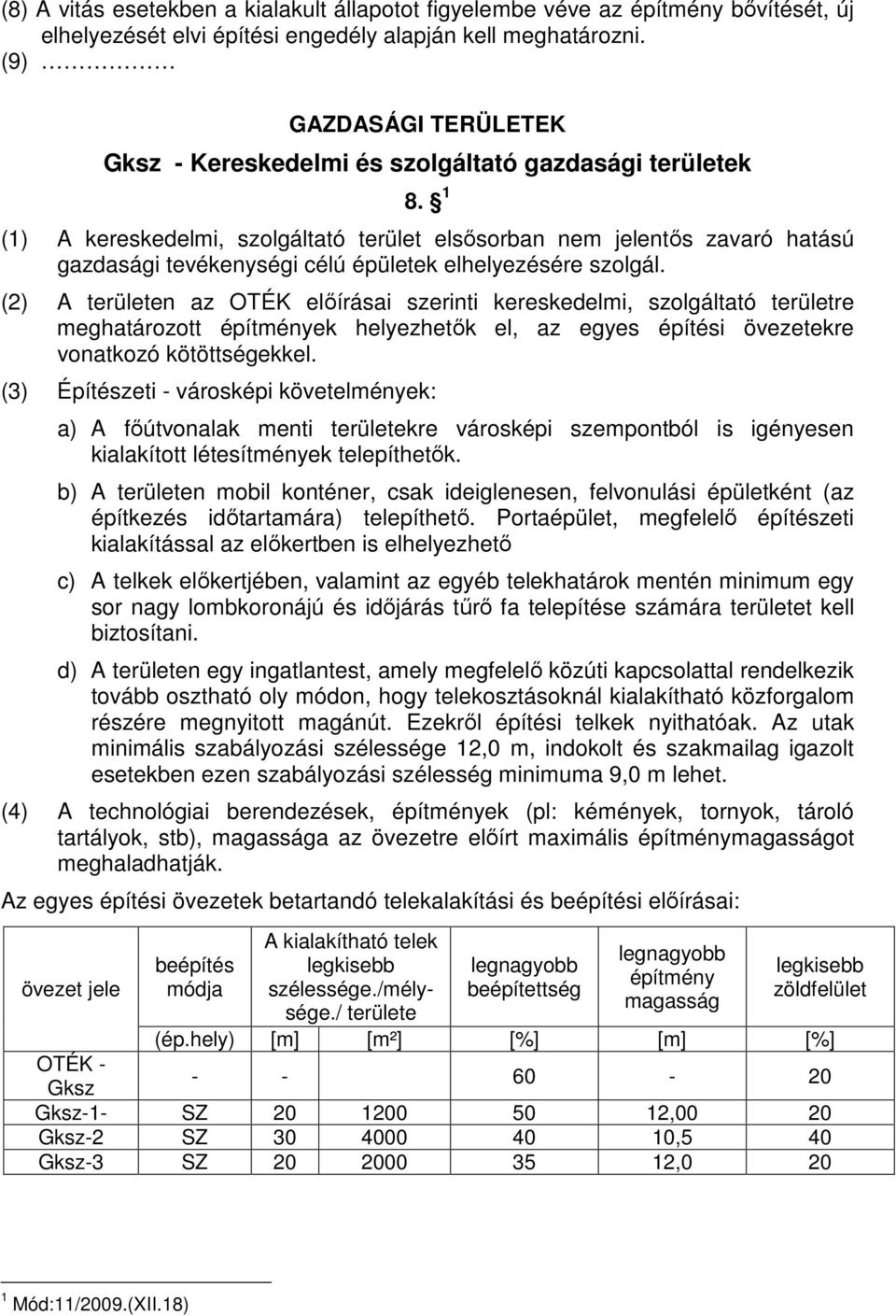 1 (1) A kereskedelmi, szolgáltató terület elsısorban nem jelentıs zavaró hatású gazdasági tevékenységi célú épületek elhelyezésére szolgál.