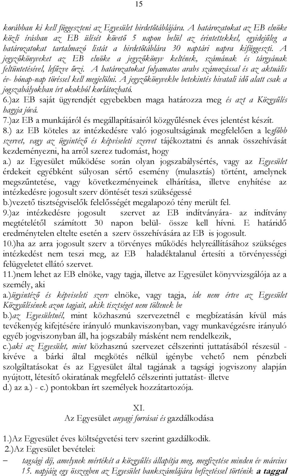 A jegyzőkönyveket az EB elnöke a jegyzőkönyv keltének, számának és tárgyának feltüntetésével, lefűzve őrzi.