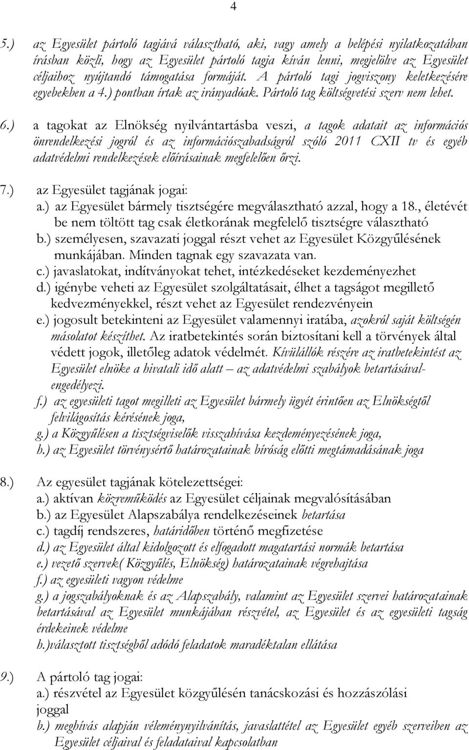 ) a tagokat az Elnökség nyilvántartásba veszi, a tagok adatait az információs önrendelkezési jogról és az információszabadságról szóló 2011 CXII tv és egyéb adatvédelmi rendelkezések előírásainak