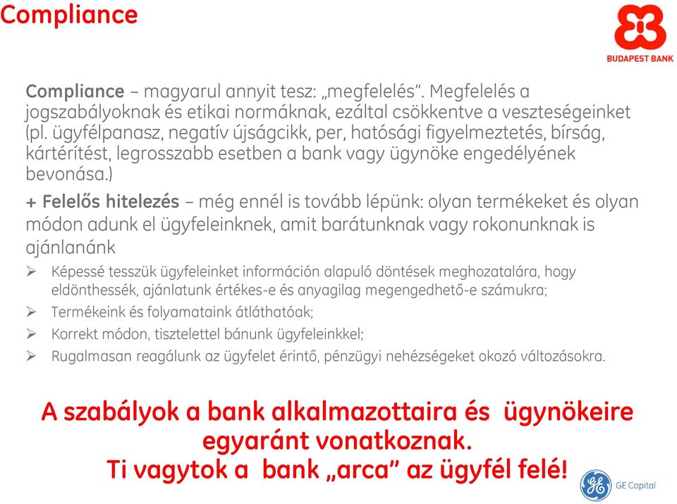 ) + Felelős hitelezés még ennél is tovább lépünk: olyan termékeket és olyan módon adunk el ügyfeleinknek, amit barátunknak vagy rokonunknak is ajánlanánk Képessé tesszük ügyfeleinket információn