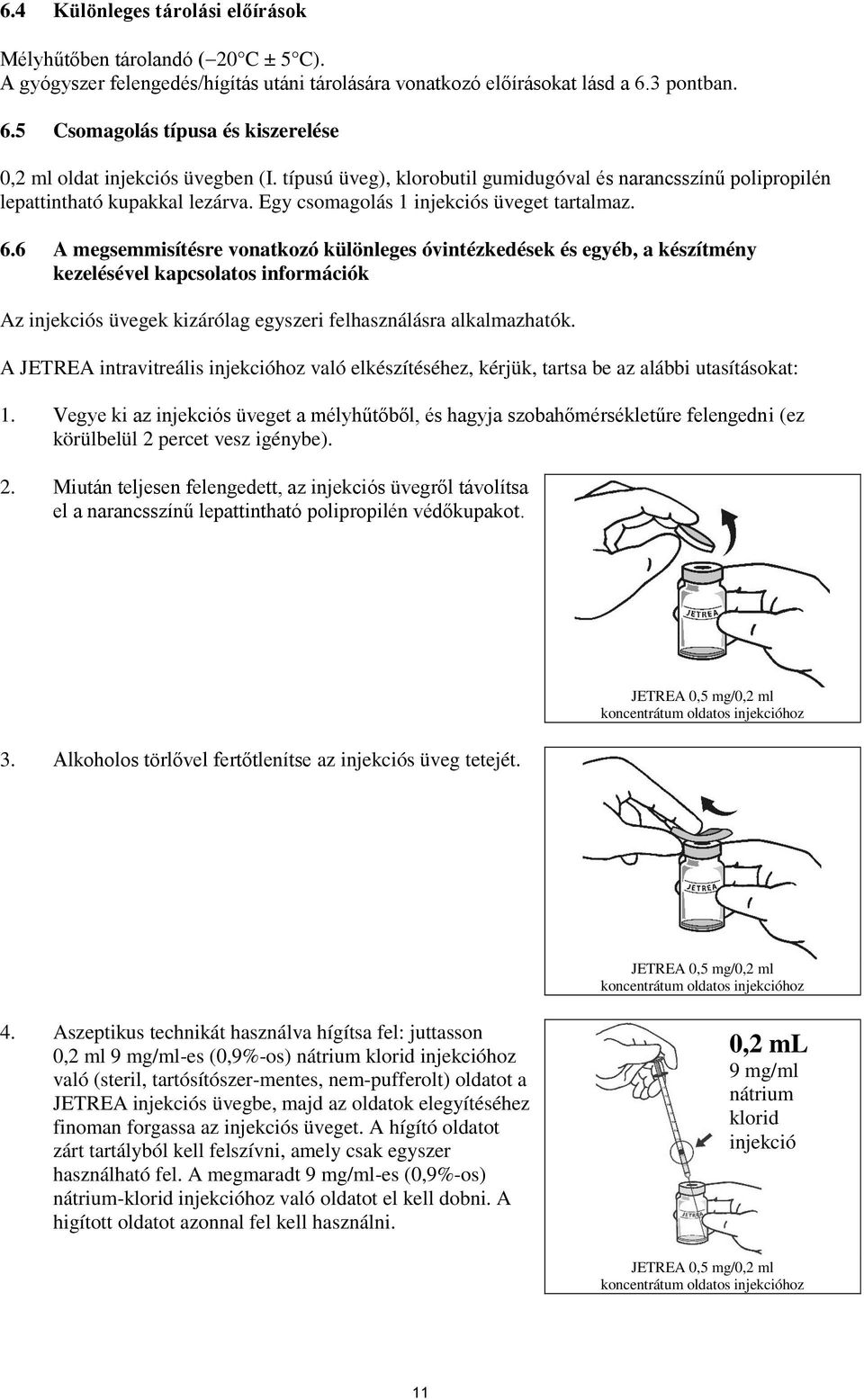 Egy csomagolás 1 injekciós üveget tartalmaz. 6.