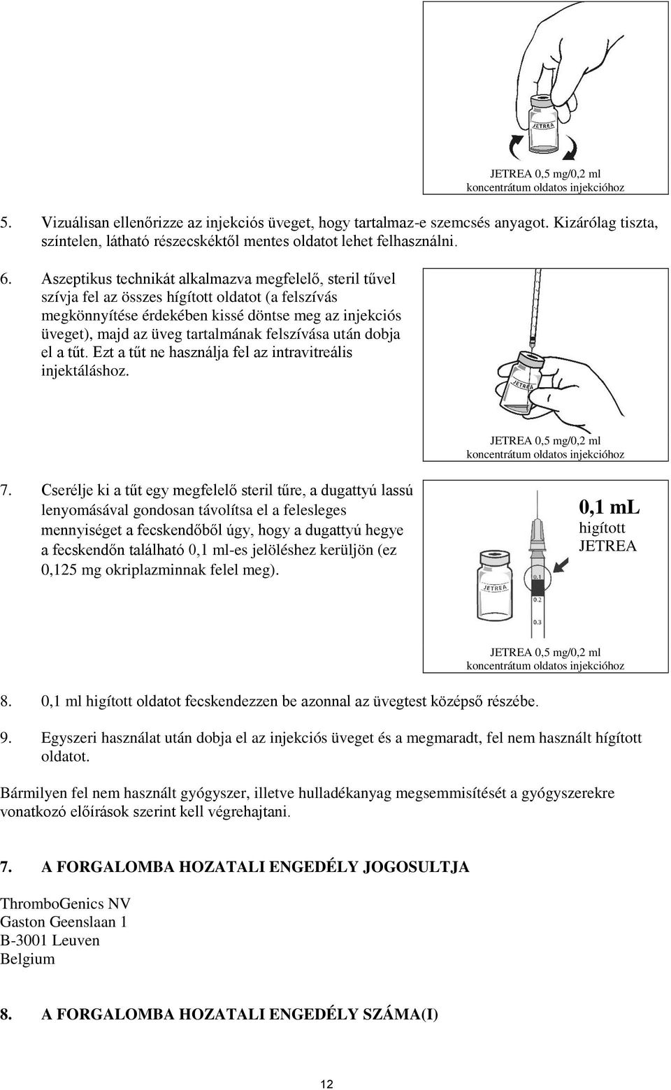 Aszeptikus technikát alkalmazva megfelelő, steril tűvel szívja fel az összes hígított oldatot (a felszívás megkönnyítése érdekében kissé döntse meg az injekciós üveget), majd az üveg tartalmának