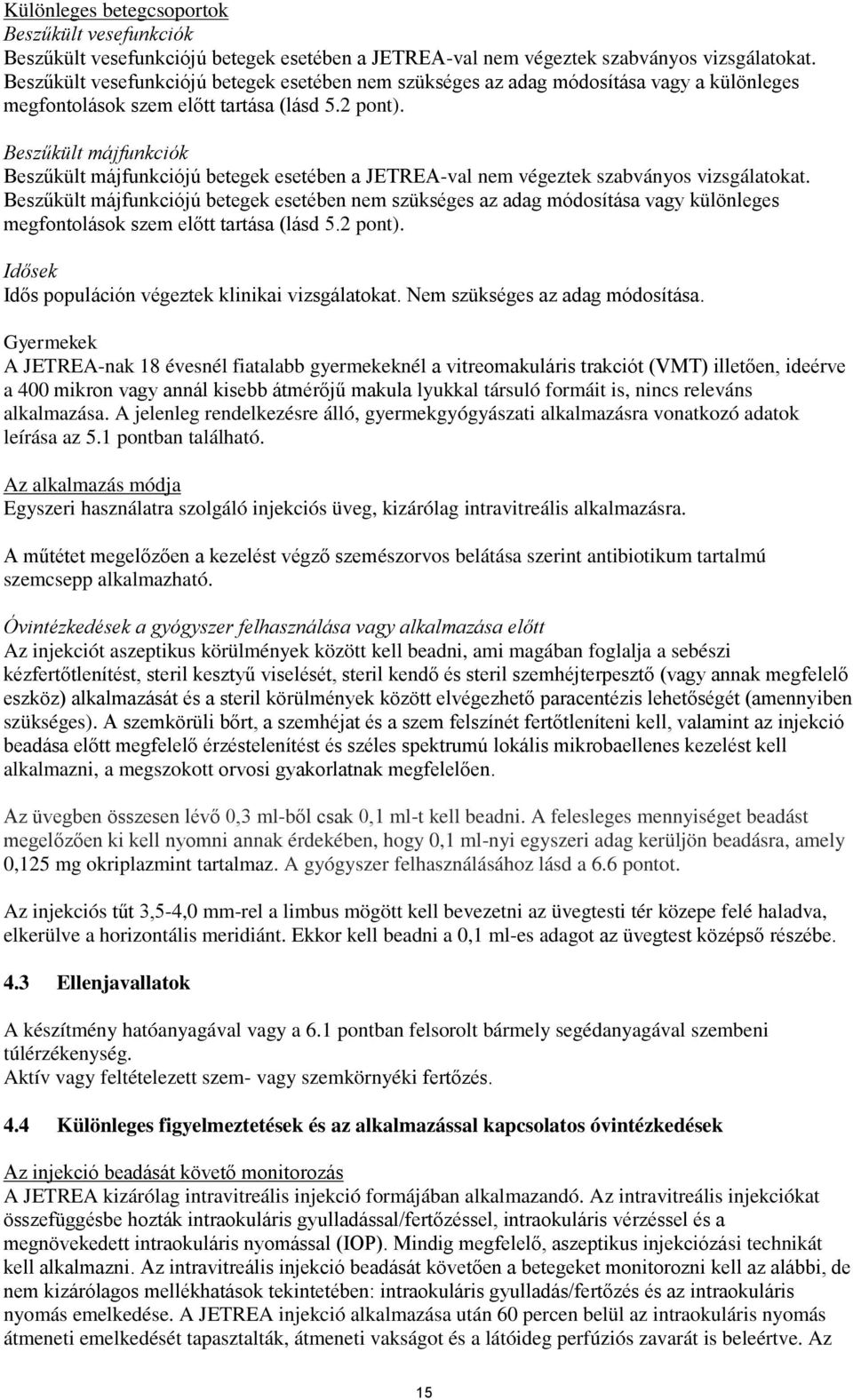 Beszűkült májfunkciók Beszűkült májfunkciójú betegek esetében a JETREA-val nem végeztek szabványos vizsgálatokat.